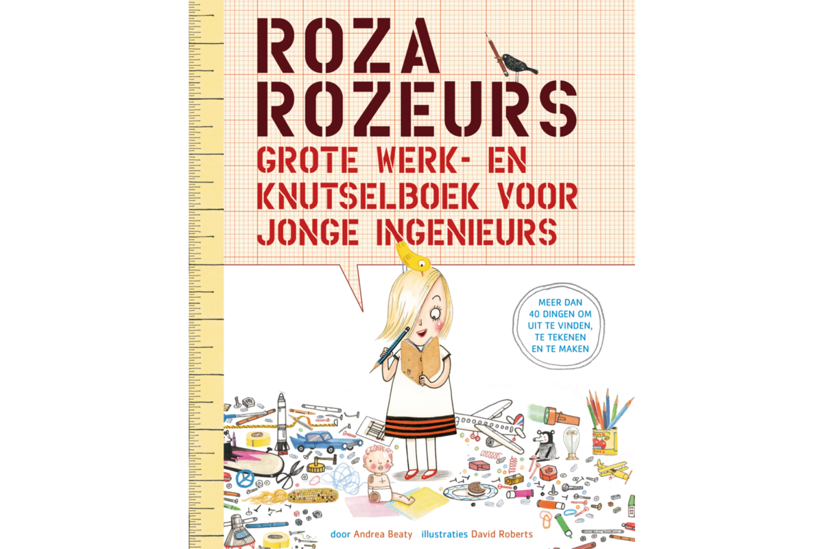 Roza Rozeurs grote werk- en knutselboek voor jonge ingenieurs