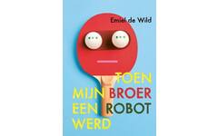 Toen mijn broer een robot werd - Emiel de Wild