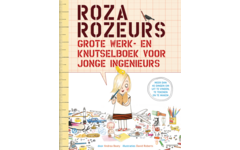 Roza Rozeurs grote werk- en knutselboek voor jonge ingenieurs